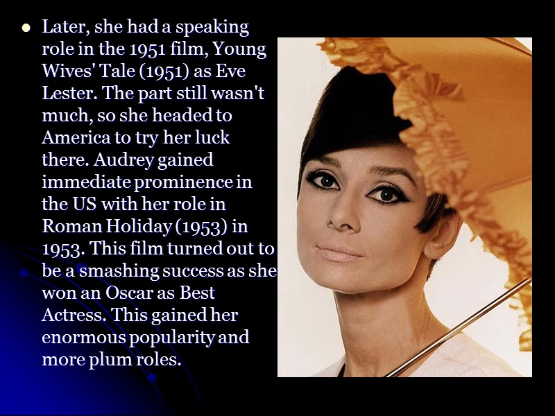 Later, she had a speaking role in the 1951 film, Young Wives' Tale (1951)